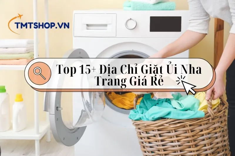 Danh sách Top 15+ Địa Chỉ Giặt Ủi Nha Trang Uy Tín, Giá Rẻ Nhất 2024