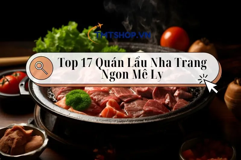 Khám Phá 17 Quán Lẩu Nha Trang Ngon Nhức Nách Không Nên Bỏ Qua 2024