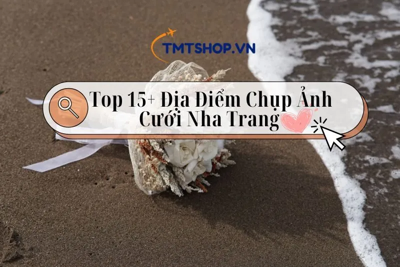 Khám Phá Địa Điểm Chụp Ảnh Cưới Nha Trang 2024: Top 15+ Lựa Chọn Không Thể Bỏ Lỡ