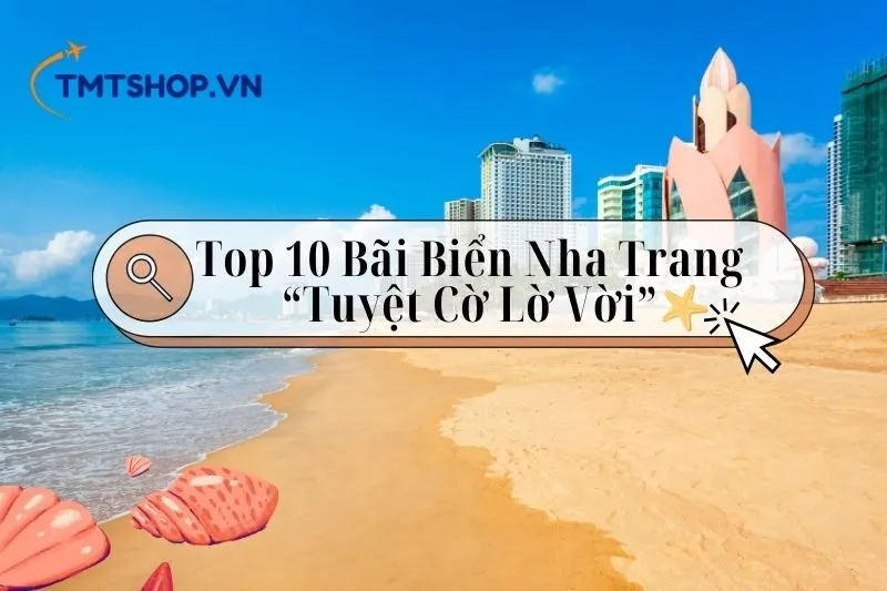 Khám Phá Top 10 Bãi Biển Nha Trang Tuyệt Đẹp Bạn Không Thể Bỏ Lỡ 2024