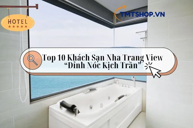 Khám Phá Top 10 Khách Sạn Nha Trang Gần biển, View Đẹp, Giá Tốt 2024