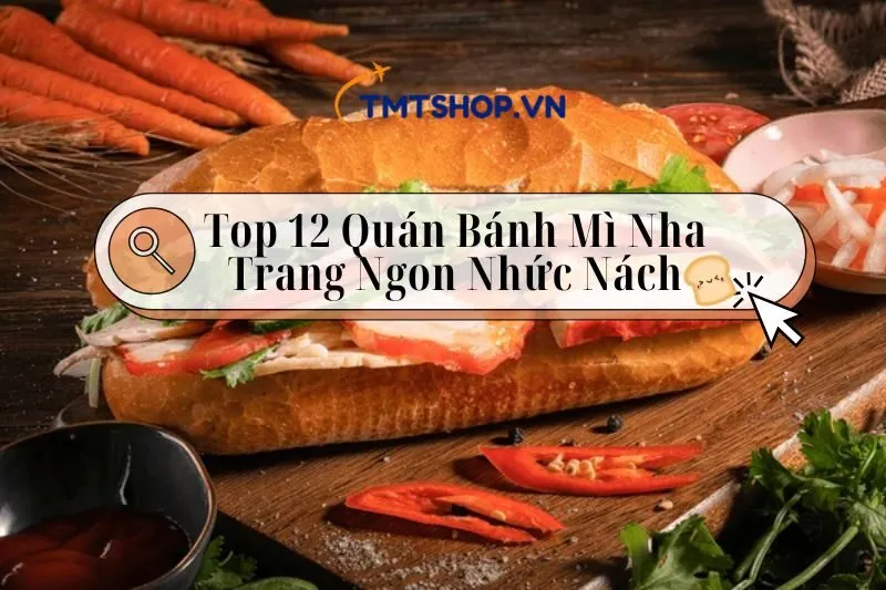 Khám Phá Top 12 Quán Bánh Mì Nha Trang Ngon Nhức Nách Bạn Nên Thử 2024