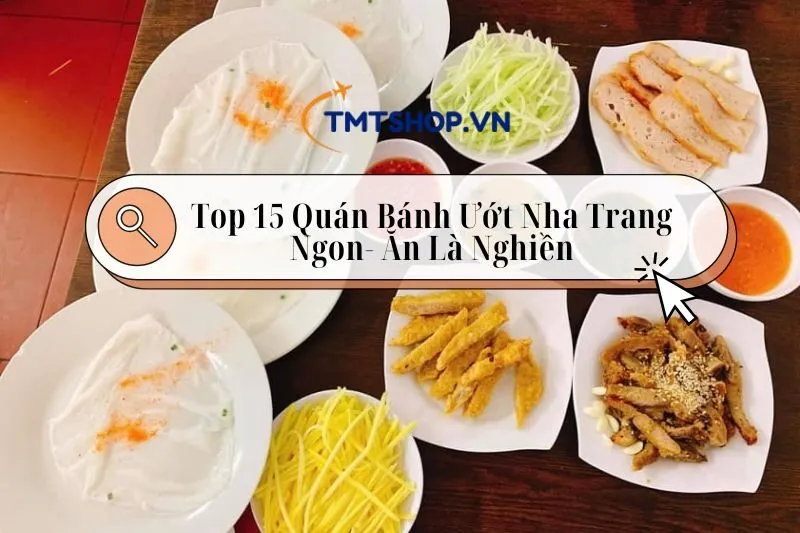 Top 15 Quán Bánh Ướt Nha Trang Ngon, Ăn Là Nghiền 2024