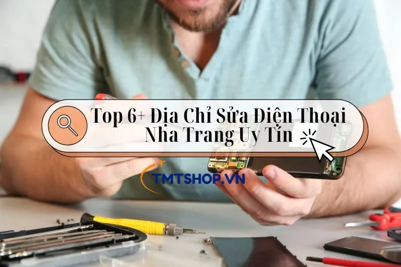 Khám Phá Top 6+ Địa Chỉ sửa Điện Thoại Nha Trang Uy Tín Và Chất lượng 2024