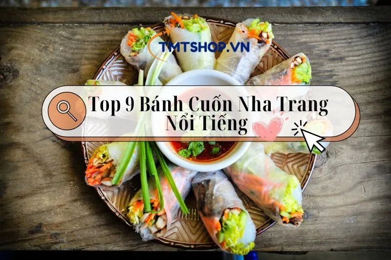 Khám Phá Top 9 Bánh Cuốn Nha Trang Nổi Tiếng 2024: Bạn Không Nên Bỏ Qua