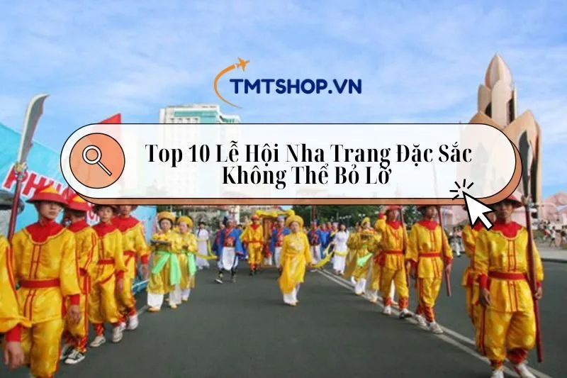 Top 10 Lễ Hội Nha Trang: Sự Kiện Văn Hóa Đặc Sắc Không Thể Bỏ Lỡ 2024