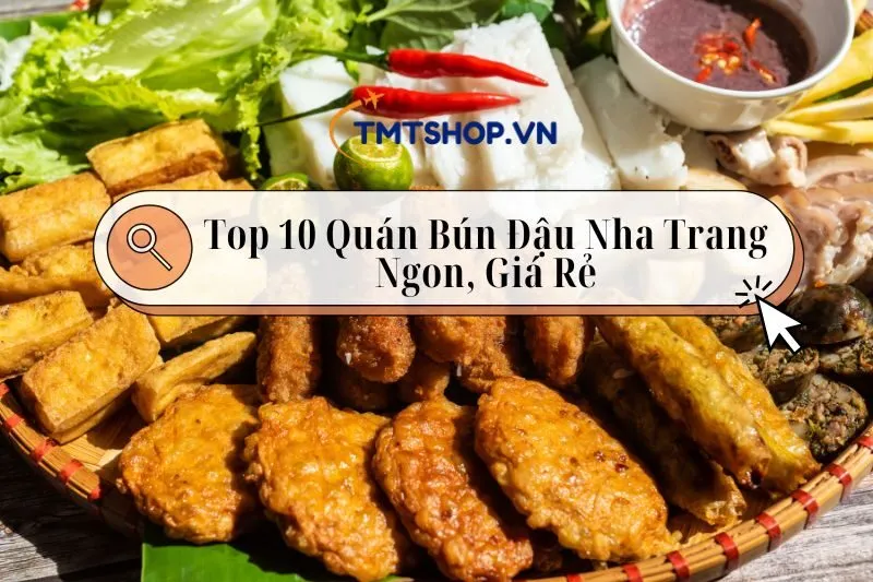 Top 10 Quán Bún Đậu Nha Trang Ngon, Giá Rẻ Không Thể Bỏ Lỡ 2024