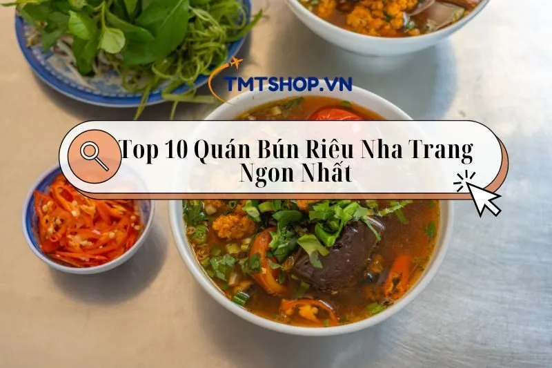 Top 5 Quán Bún Riêu Nha Trang Ngon Nhất Dành Cho Du Khách Trải Nghiệm