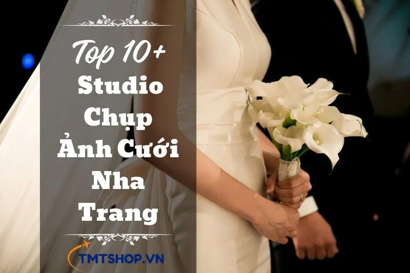 top-10-studio-chup-anh-cuoi-nha-trang-2024-dich-vu-chat-luong-gia-hop-ly