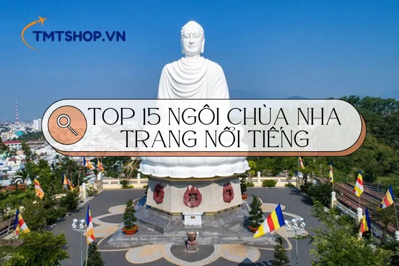 Top 15 Ngôi Chùa Nha Trang Nổi Tiếng: Khám Phá Du Lịch Tâm Linh Đặc Sắc