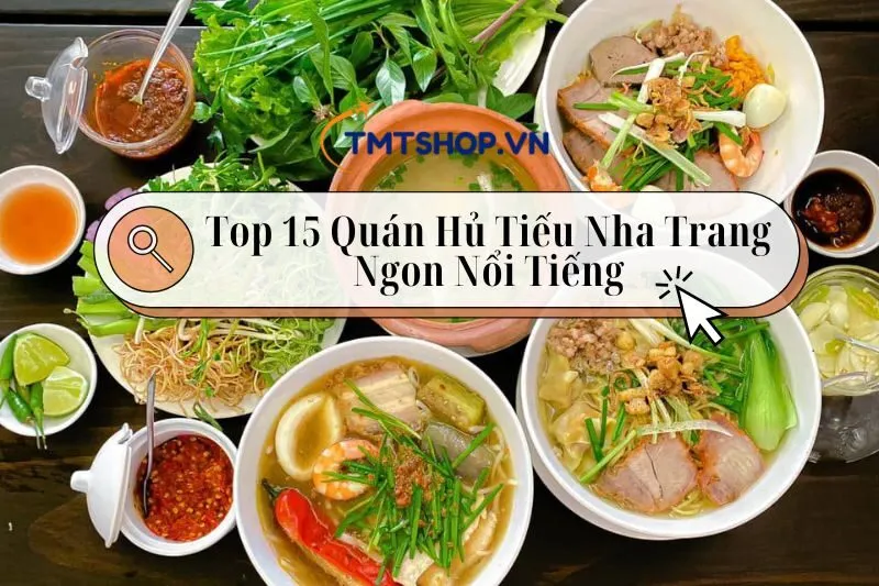 Top 15 Quán Hủ Tiếu Nha Trang Ngon Nổi Tiếng Tại Thành Phố Biển 2024