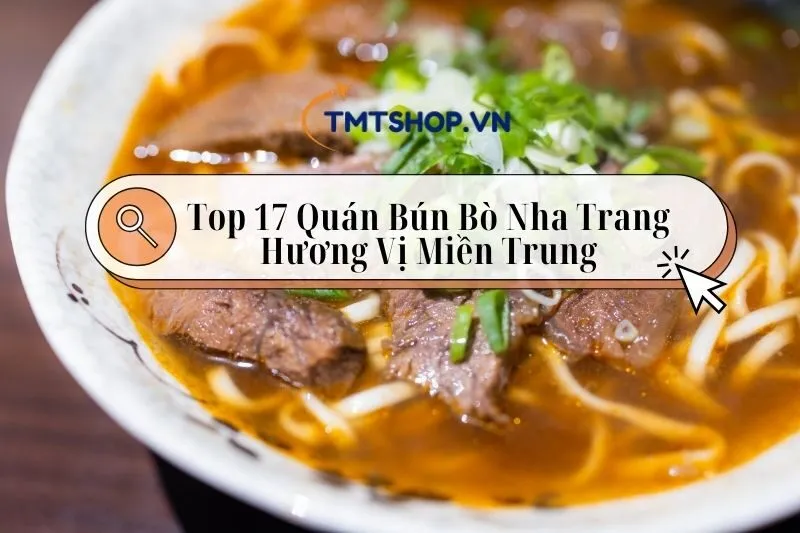 Top 17 Quán Bún Bò Nha Trang Ngon 2024: Đậm Đà Hương Vị Miền Trung