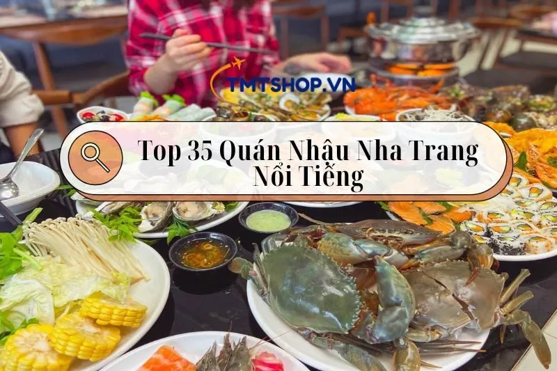 Top 35 Quán Nhậu Nha Trang Nổi Tiếng, Giá Rẻ Với View Đẹp