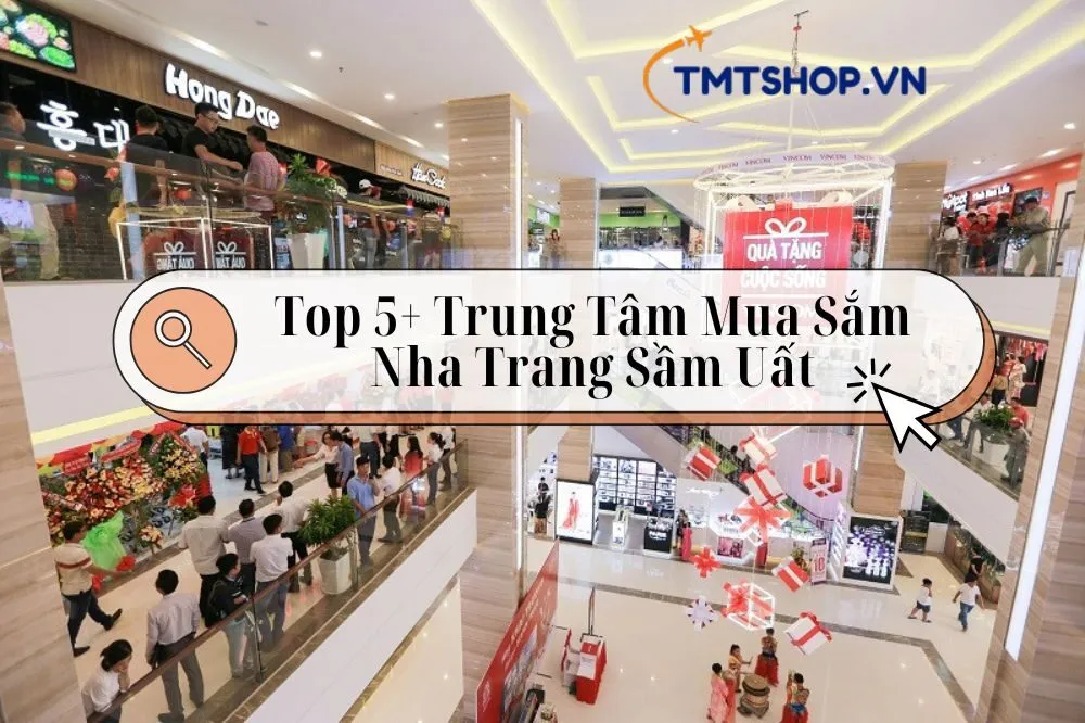 Top 5+ Trung Tâm Mua Sắm Nha Trang Sầm Uất Nhất 2024: Khám Phá Ngay