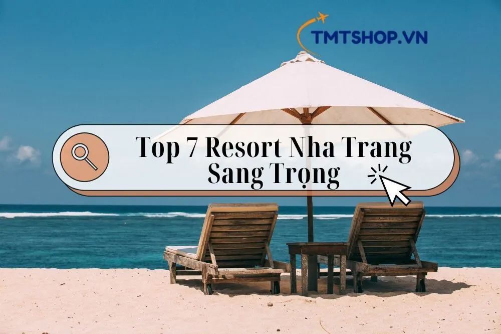 Top 7 Resort Nha Trang Sang Trọng Và Tiện Nghi Cho Kỳ Nghỉ Đáng Nhớ