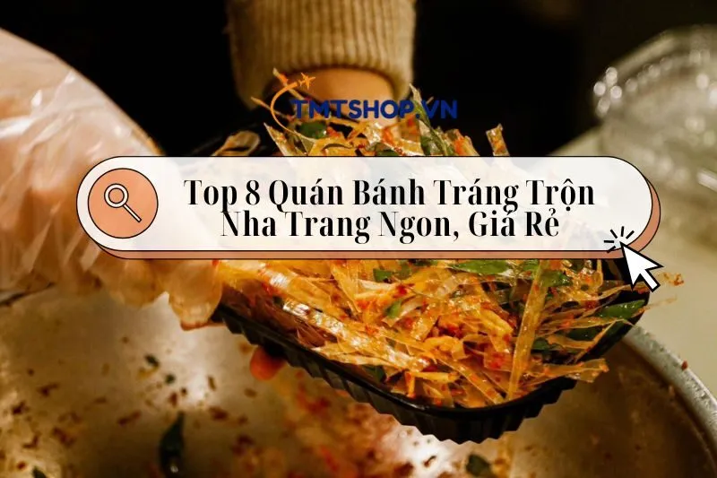 Top 8 Quán Bánh Tráng Trộn Nha Trang Ngon, Giá Rẻ Đáng Thử 2024