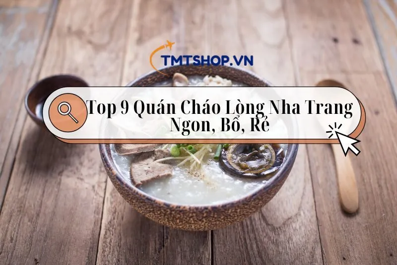 Top 9 Quán Cháo Lòng Nha Trang Ngon, Bổ, Rẻ - Địa Chỉ, Giá Cả Chi Tiết 2024