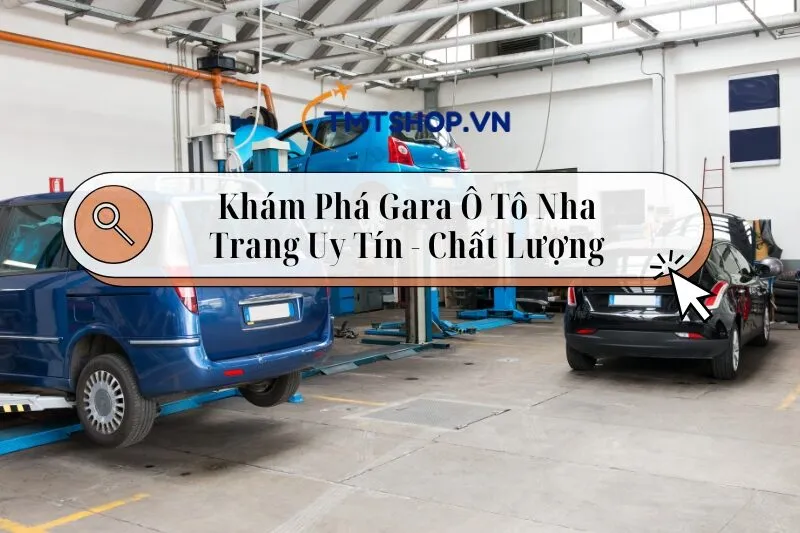 Khám Phá Top 6 Gara Ô Tô Nha Trang Uy Tín, Chất Lượng 2025