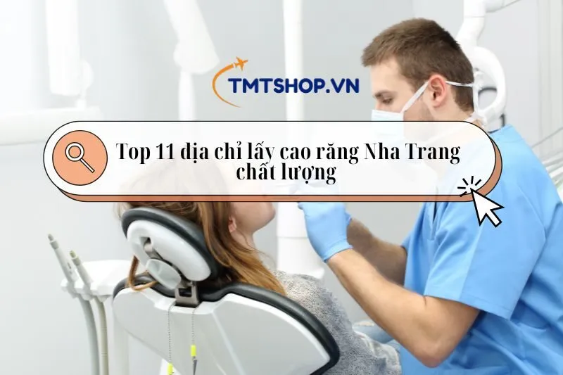 Top 10 địa chỉ lấy cao răng Nha Trang chất lượng 2025