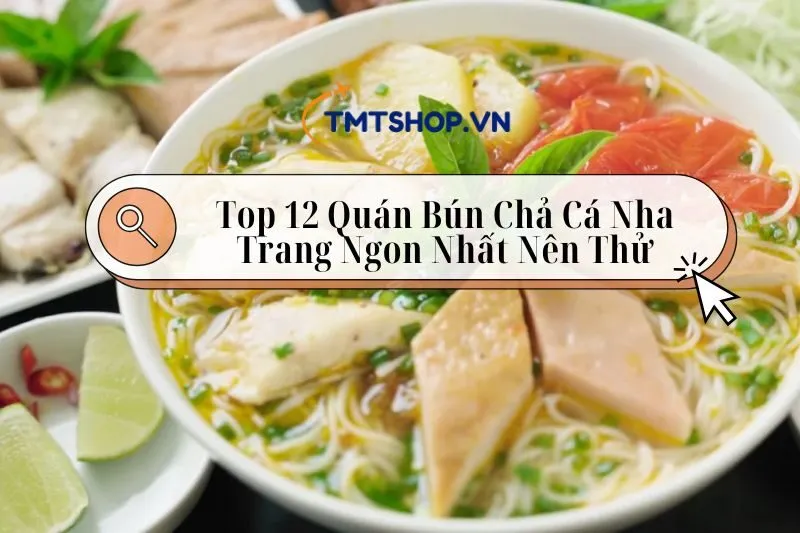 Top 12 Quán Bún Chả Cá Nha Trang Ngon Nhất Nên Thử 2025