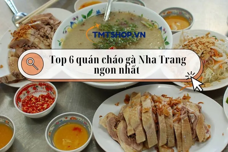 Top 6 quán cháo gà Nha Trang ngon nhất không thể bỏ qua 2025