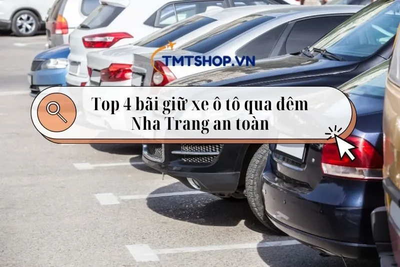 Bãi giữ xe ô tô qua đêm Nha Trang: Top 4 điểm gửi xe an toàn 2025