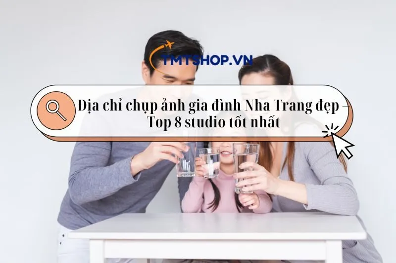 Địa chỉ chụp ảnh gia đình Nha Trang đẹp – Top 8 studio tốt nhất 2025