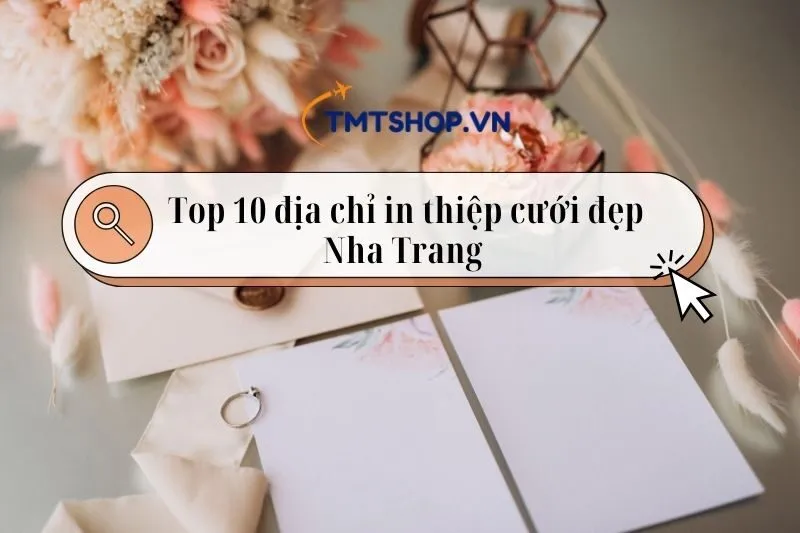 Địa chỉ in thiệp cưới đẹp Nha Trang – Top 10 nơi chất lượng nhất 2025