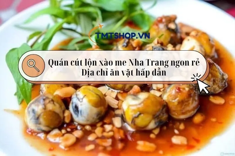 Quán cút lộn xào me Nha Trang ngon rẻ – Top 8 dịa chỉ ăn vặt hấp dẫn 2025